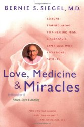 Love Medicine and Miracles: Lessons Learned about Self-Healing from a Surgeon's Experience with Exceptional Patients