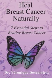 Heal Breast Cancer Naturally, 7 Essential Steps To Beating Breast Cancer