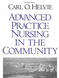Advanced Practice Nursing In The Community By Dr. Carl O Helvie, RN, DrPH